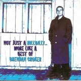 Brendan Croker - Not Just A Hillbilly... Best Of '2000
