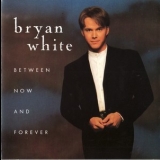Bryan White - Between Now And Forever '1996