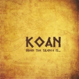 Koan - When The Silence Is... (2CD) '2013