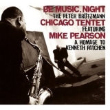 Peter Brotzmann Chicago Tentet - Be Music, Night '2010 - Album