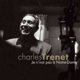 Charles Trenet - Je Nirai Pas A Notre-dame '2006