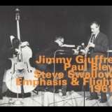 Jimmy Giuffre, Paul Bley, Steve Swallow - Emphasis & Flight 1961 '2003