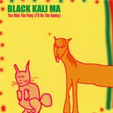 Black Kali Ma - You Ride The Pony (i'll Be The Bunny) '2000