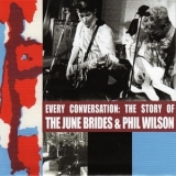 The June Brides & Phil Wilson - Every Conversation: The Story Of The June Brides & Phil Wilson '2005