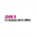 John B - To Russia With Love '2008