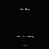 The Field - The Follower  '2016