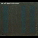 Evan Parker Electro-Acoustic Ensemble - Toward The Margins '1997