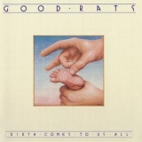 The Good Rats - Birth Comes To Us All '1978