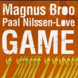 Magnus Broo  &  Paal Nilssen-Love - Game '2008