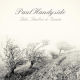 Paul Handyside - Tide, Timber And Grain '2016