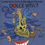 Carlo Actis Dato & Musique Vivante - Dolce Vita?  '2006