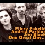 Ellery Eskelin With Andrea Parkins & Jim Black - One Great Day '1996