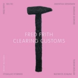 Fred Frith - Clearing Customs '2011