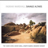 Ingram Marshall - Savage Altars '2006