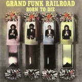 Grand Funk Railroad - Born To Die '1976