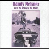Randy Meisner - Love Me Or Leave Me Alone '2004