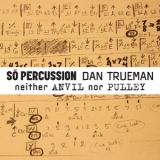 So Percussion - Dan Trueman: Neither Anvil Nor Pulley '2013