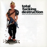 Total Fucking Destruction - Peace, Love And Total Fucking Destruction '2008