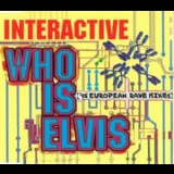 Interactive - Who Is Elvis ('95 European Rave Mixes) '1995 - Album