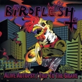 Birdflesh - Alive Autopsy / Trip To The Grave '2004