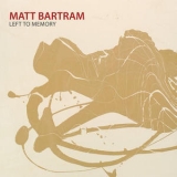 Matt Bartram - Left To Memory '2009