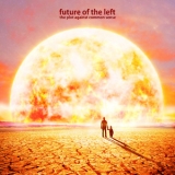 Future Of The Left - The Plot Against Common Sense '2012