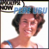 Pere Ubu - Apocalypse Now '1991