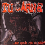 Tu Carne - ...me Quedo Con Tu Dolor! '2002