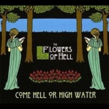 Flowers Of Hell - Come Hell Or High Water '2009