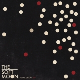 The Soft Moon - Total Decay '2011