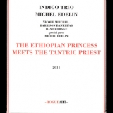 Indigo Trio & Michel Edelin - The Ethiopian Princess Meets The Tantric Priest '2011