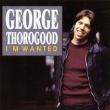 George Thorogood And The Destroyers - I'm Wanted '1980