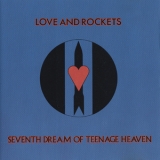 Love & Rockets - Seventh Dream Of Teenage Heaven '1986 - Album