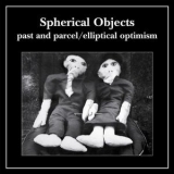 Spherical Objects - Past And Parcel & Elliptical Optimism '2008