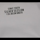 Sonic Youth - Silver Session for Jason Knuth '1998