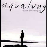 Aqualung - The All Or Nothing Ep '2005 - EP