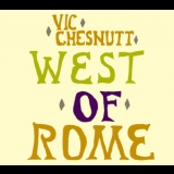 Vic Chesnutt - West Of Rome '2004 - Album