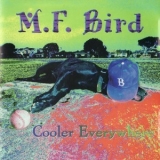 M.f. Bird - Cooler Everywhere '1995