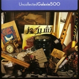 Galaxie 500 - Uncollected '2004