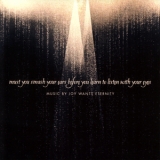 Joy Wants Eternity - Must You Smash Your Ears Before You Learn To Listen With Your Eye (2009 Reissue) '2005