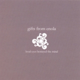 Gifts From Enola - Loyal Eyes Betrayed The Mind '2006