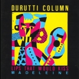 The Durutti Column - Lips That Would Kiss '1990