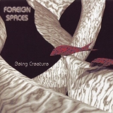 Foreign Spaces - Being Creature '1996