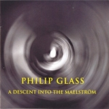 Philip Glass - A Descent into the Maelstrom '2002