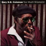 Gary B. B. Coleman - Too Much Weekend '1992
