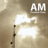 Am - Troubled Times '2006