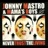 Johnny Mastro & Mama's Boys - Never Trust The Living '2016