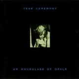 Tear Ceremony - An Hourglass Of Opals '1993