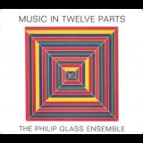 Philip Glass Ensemble - Music in twelve parts '2008