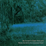 Autumn's Grey Solace - Within The Depths Of A Darkened Forest '2002